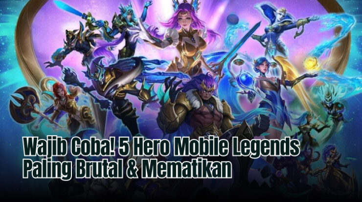 Wajib Coba! 5 Hero Mobile Legends Paling Brutal & Mematikan