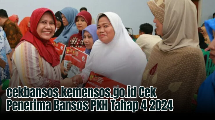 cekbansos.kemensos.go.id Cek Penerima Bansos PKH Tahap 4 2024