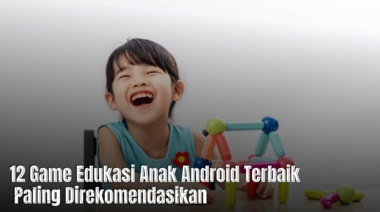 12 Game Edukasi Anak Android Terbaik Paling Direkomendasikan