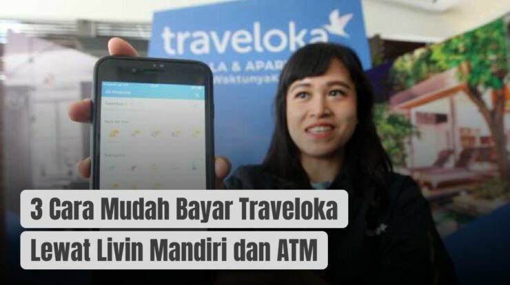 3 Cara Mudah Bayar Traveloka Lewat Livin Mandiri dan ATM