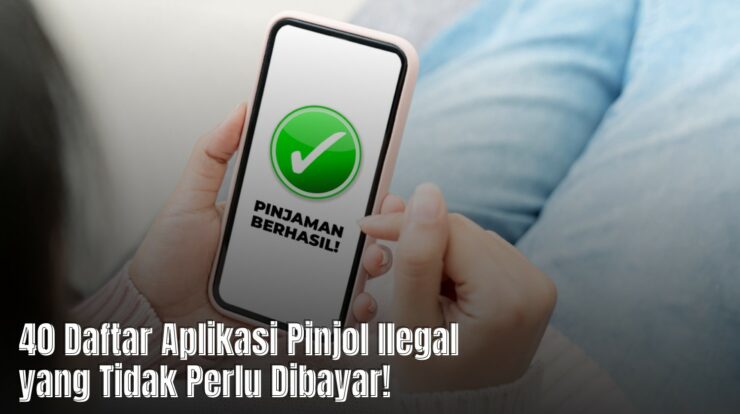 40 Daftar Aplikasi Pinjol Ilegal yang Tidak Perlu Dibayar!