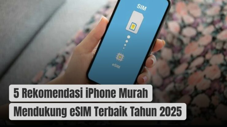 5 Rekomendasi iPhone Murah Mendukung eSIM Terbaik Tahun 2025