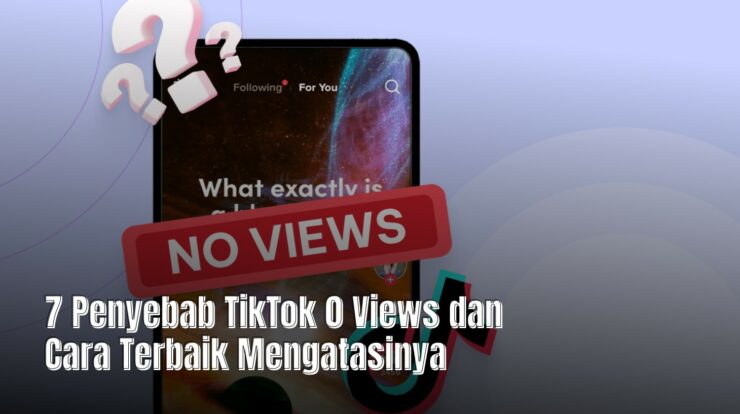 7 Penyebab TikTok 0 Views dan Cara Terbaik Mengatasinya