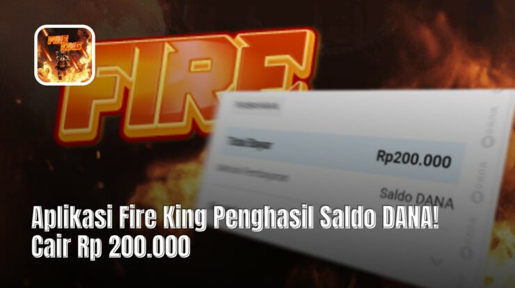 Aplikasi Fire King Penghasil Saldo DANA! Cair Rp 200.000