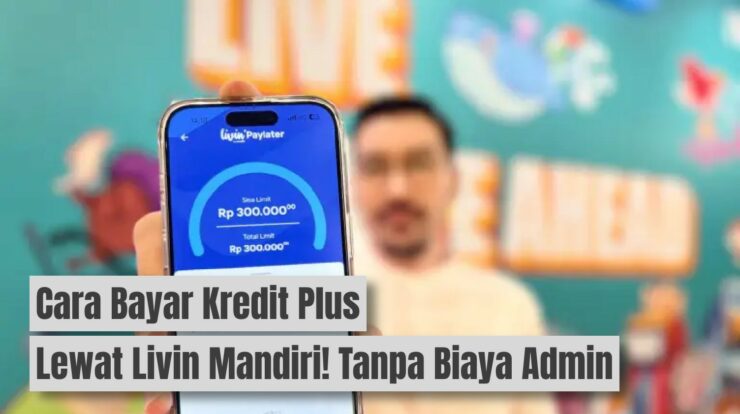 Cara Bayar Kredit Plus Lewat Livin Mandiri! Tanpa Biaya Admin