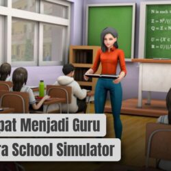 Cara Paling Cepat Menjadi Guru di Sakura School Simulator