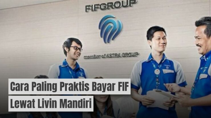 Cara Paling Praktis Bayar FIF Lewat Livin Mandiri