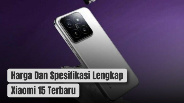 Harga Dan Spesifikasi Lengkap Xiaomi 15 Terbaru