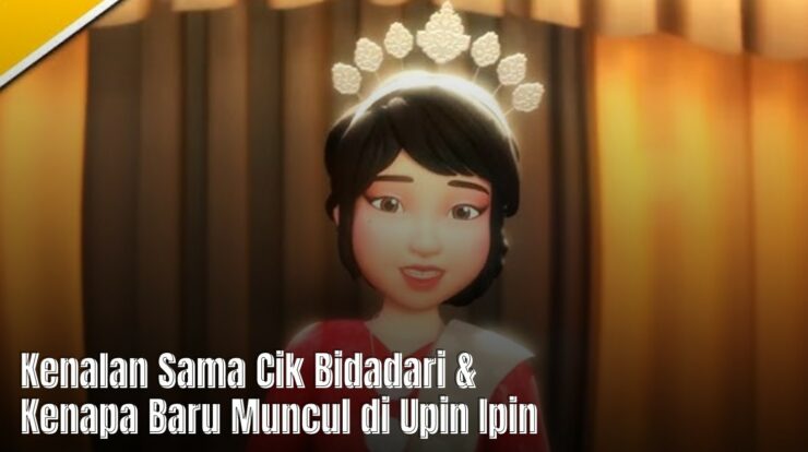 Kenalan Sama Cik Bidadari & Kenapa Baru Muncul di Upin Ipin