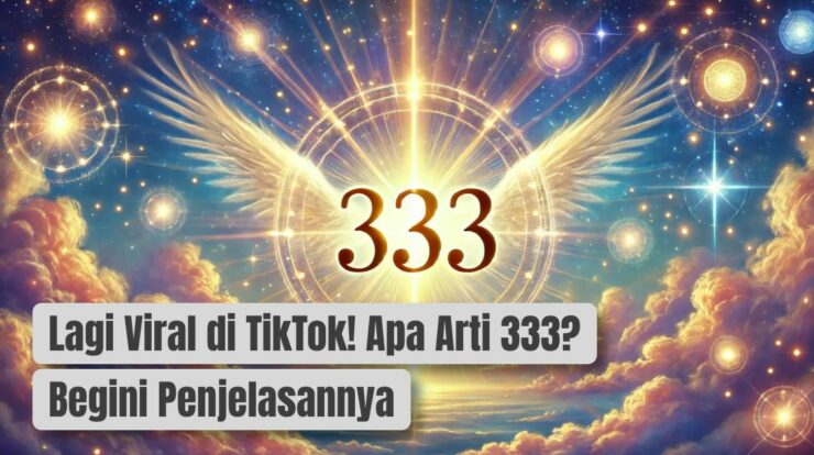 Lagi Viral di TikTok! Apa Arti 333? Begini Penjelasannya