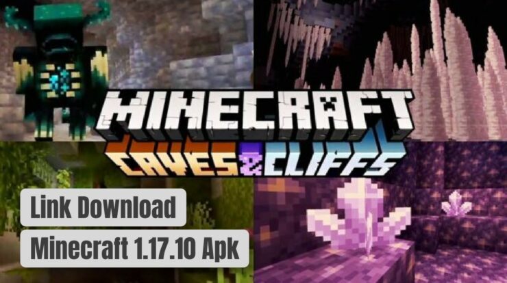 Link Download Minecraft 1.17.10 Apk: Banyak Fitur & Kelebihannya