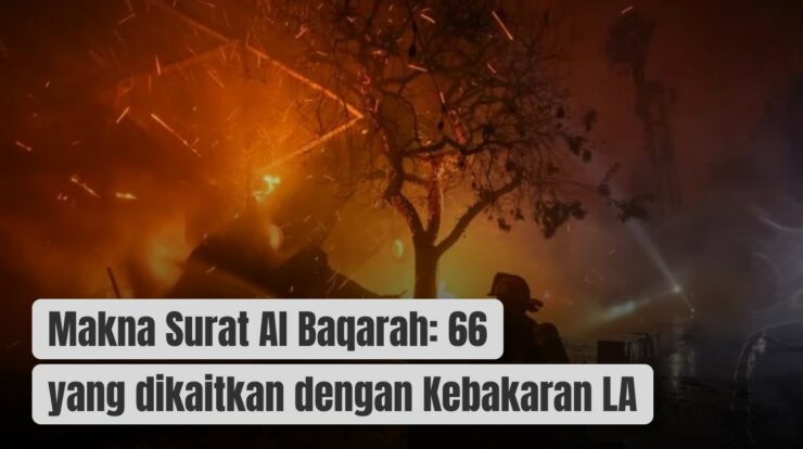 Makna Surat Al Baqarah: 66 yang dikaitkan dengan Kebakaran LA