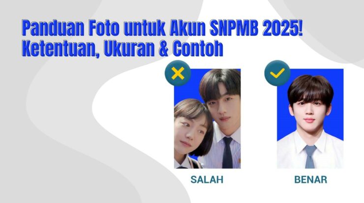 Panduan Foto untuk Akun SNPMB 2025! Ketentuan, Ukuran & Contoh