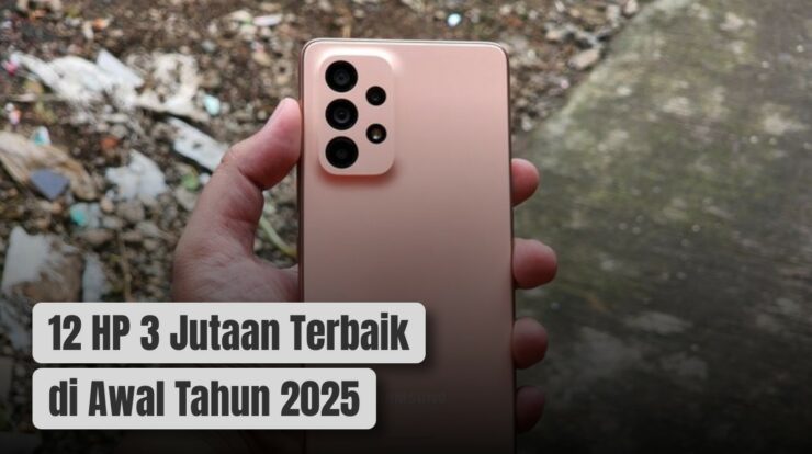 Rekomendasi 12 HP 3 Jutaan Terbaik di Awal Tahun 2025