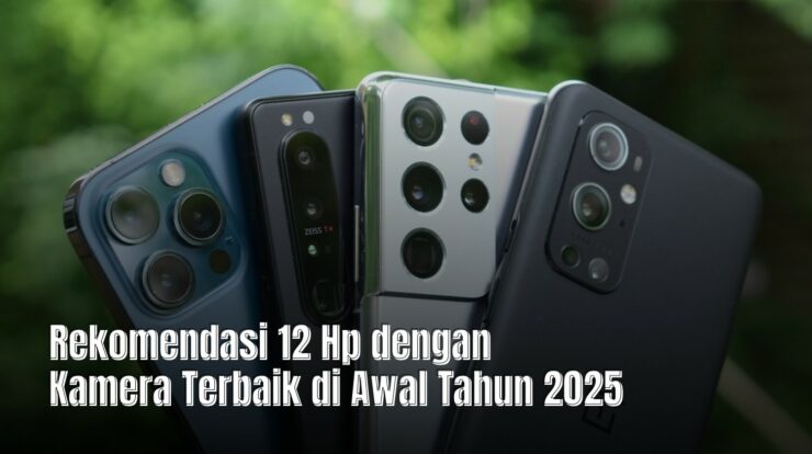 Rekomendasi 12 Hp dengan Kamera Terbaik di Awal Tahun 2025