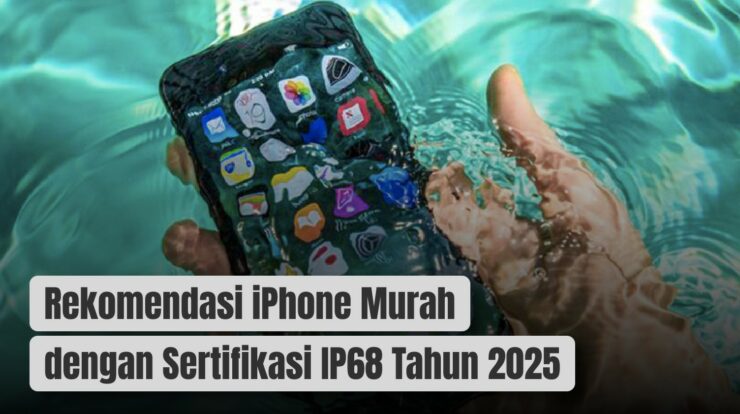 Rekomendasi iPhone Murah dengan Sertifikasi IP68 Tahun 2025