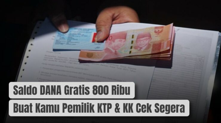 Saldo DANA Gratis 800 Ribu Buat Kamu Pemilik KTP & KK Cek Segera