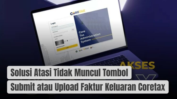 Solusi Atasi Tidak Muncul Tombol Submit atau Upload Faktur Keluaran Coretax