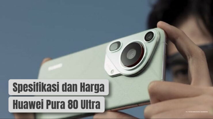 Spesifikasi dan Harga Huawei Pura 80 Ultra