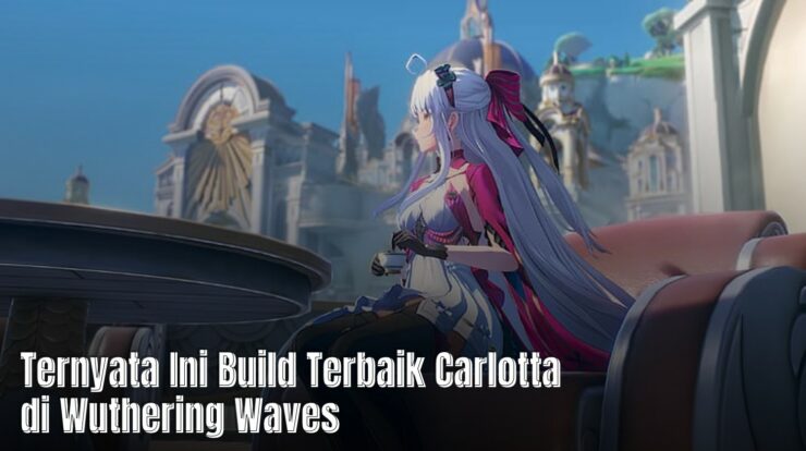 Ternyata Ini Build Terbaik Carlotta di Wuthering Waves