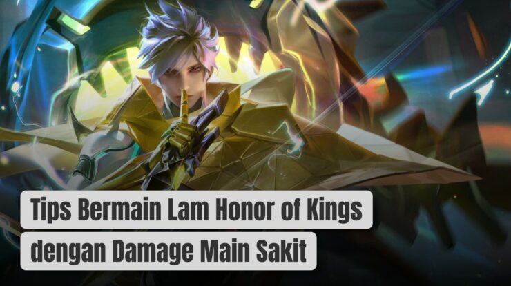 Tips Bermain Lam Honor of Kings dengan Damage Main Sakit