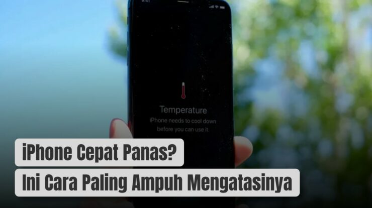 iPhone Cepat Panas? Ini Cara Paling Ampuh Mengatasinya