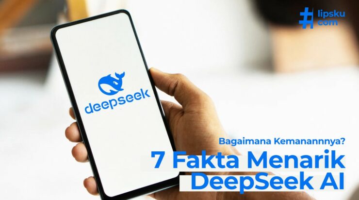 7 Fakta DeepSeek AI Menarik! Bagaimana Keamanannya?