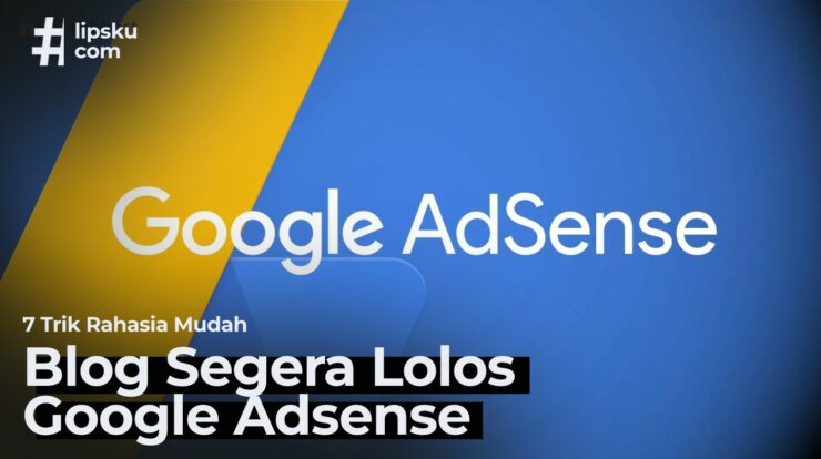 7 Trik Rahasia Blog Segera Lolos Google AdSense dengan Mudah