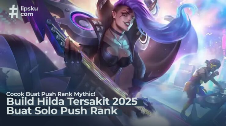 Build Hilda Tersakit 2025 untuk Solo Rank: Cocok Push Mythic