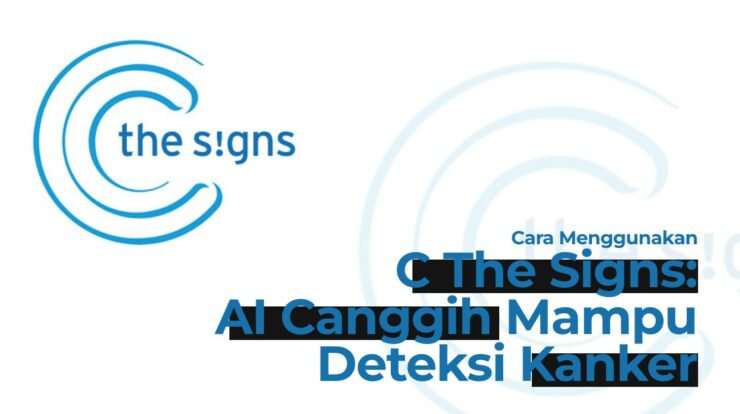 C The Signs: AI Canggih yang Mampu Deteksi Dini Kanker