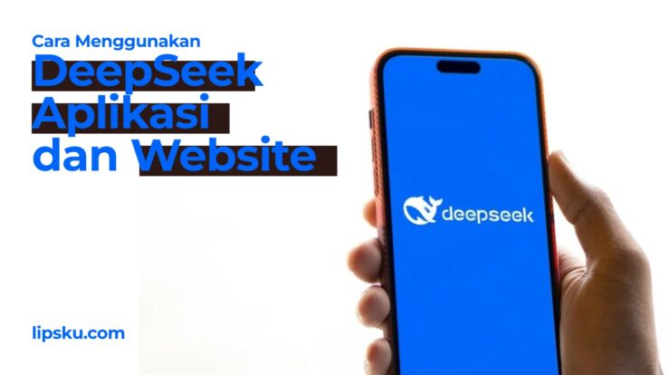 Cara Mudah Menggunakan DeepSeek Lewat Aplikasi dan Website