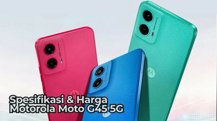 Spesifikasi Lengkap dan Harga Motorola Moto G45 5G