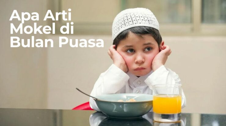 Apa Arti Mokel di Bulan Puasa? Ternyata Begini